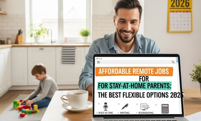 Affordable Remote Jobs for Stay-at-Home Parents: The Best Flexible Options for 2025